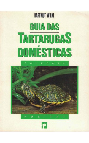Guia das Tartarugas Domésticas | de Hartmut Wilke