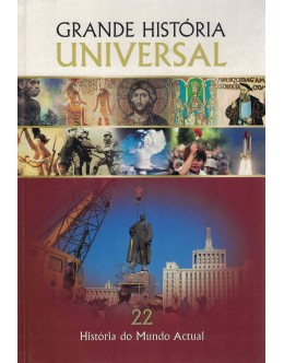 Grande História Universal - 22 - História do Mundo Actual