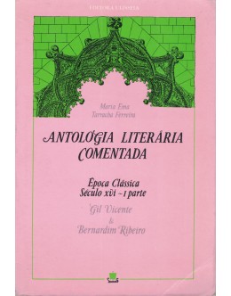 Antologia Literária Comentada - Época Clássica: Século XVI - I Parte | de Maria Ema Tarracha Ferreira