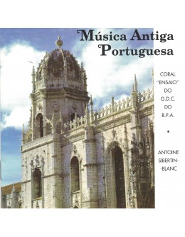 Coral "Ensaio" do G.D.C. do B.P.A. / Antoine Sibertin-Blanc | Música Antiga Portuguesa [CD]