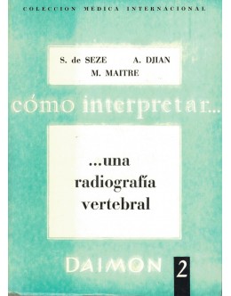 Cómo Interpretar una Radiografía Vertebral | de S. de Sèze, A. Djian  M. Maitre