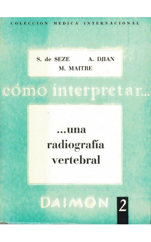 Cómo Interpretar una Radiografía Vertebral | de S. de Sèze, A. Djian  M. Maitre