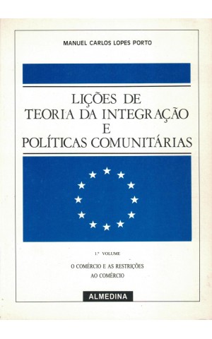 Lições de Teoria da Integração e Políticas Comunitárias - 1.º Volume | de Manuel Carlos Lopes Porto