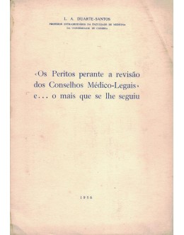 «Os Peritos perante a revisão dos conselhos Médico-Legais» e... o mais que se lhe seguiu | de L. A. Duarte-Santos