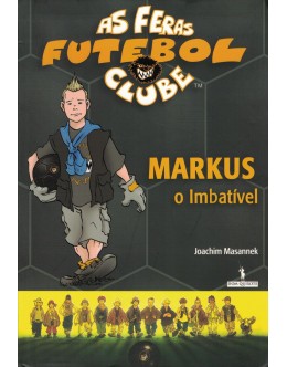 As Feras Futebol Clube: Markus, o Imbatível | de Joachim Masannek