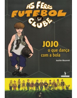 As Feras Futebol Clube: Jojo, O Que Dança Com a Bola | de Joachim Masannek