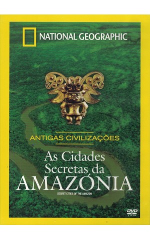 Antigas Civilizações: As Cidades Secretas da Amazónia [DVD]