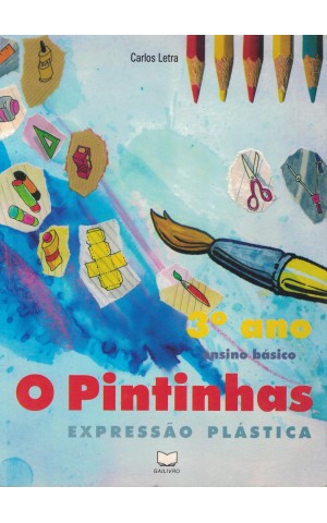 O Pintinhas - Expressão Plástica - 3.º Ano Ensino Básico | de Carlos Alberto Letra