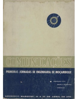 Comunicações - Primeiras Jornadas de Engenharia de Moçambique - Engenharia Civil: Pontes e Estruturas / Hidráulica