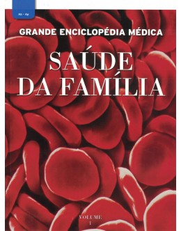 Grande Enciclopédia Médica - Saúde da Família - Volume 1