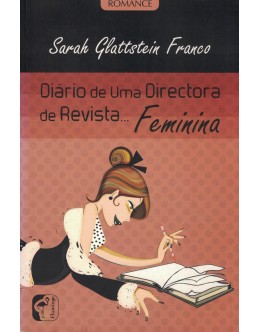 Diário de uma Directora de Revista... Feminina | de Sarah Glattstein Franco