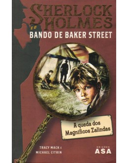 Sherlock Holmes e o Bando de Baker Street - Caso N.º 1: A Queda dos Magníficos Zalindas | de Tracy Mack e Michael Citrin