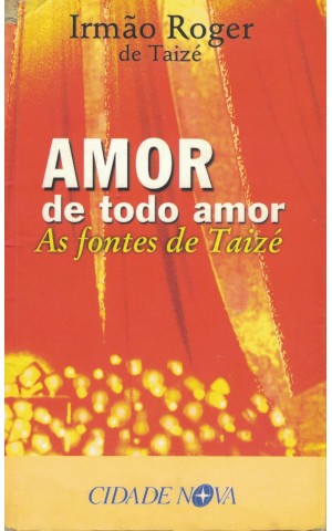 Amor de Todo Amor - As Fontes de Taizé | de Irmão Roger de Taizé