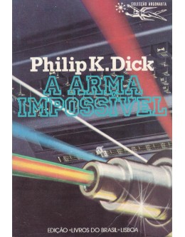 A Arma Impossível | de Philip K. Dick
