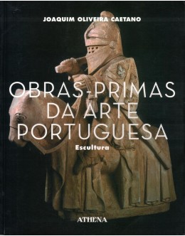 Obras-Primas da Arte Portuguesa - Escultura | de Joaquim Oliveira Caetano