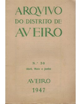 Arquivo do Distrito de Aveiro - Volume XIII - N.º 50 - Abril, Maio e Junho de 1947