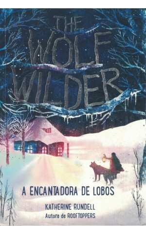 The Wolf Wilder - A Encantadora de Lobos | de Katherine Rundell