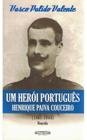 Um Herói Português - Henrique Paiva Couceiro (1861-1944) | de Vasco Pulido Valente