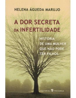 A Dor Secreta da Infertilidade | de Helena Águeda Marujo