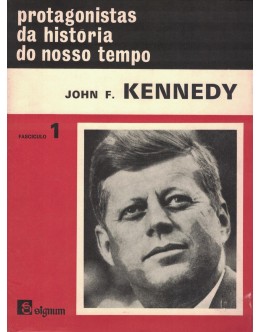 Protagonistas da História do Nosso Tempo - Fascículo 1 - John F. Kennedy