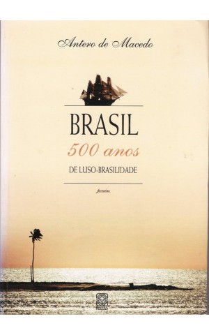 Brasil - 500 Anos de Luso-Brasilidade | de Antero de Macedo