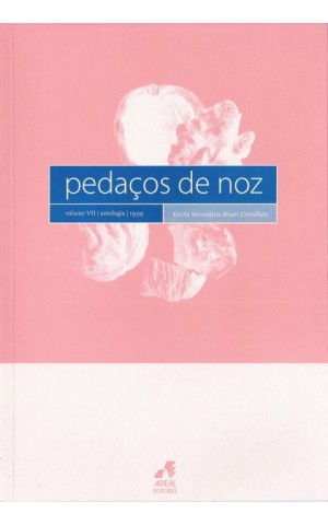 Pedaços de Noz - Volume VII - Antologia 1999 | de Alunos da Escola Secundária Stuart Carvalhais