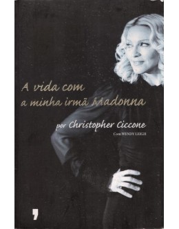 A Vida com a Minha Irmã Madonna | de Christopher Ciccone e Wendy Leigh