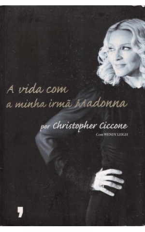 A Vida com a Minha Irmã Madonna | de Christopher Ciccone e Wendy Leigh