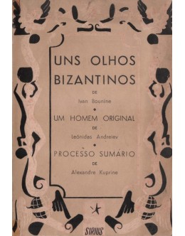Uns Olhos Bizantinos / Um Homem Original / Processo Sumário | de Ivan Bounine / Leónidas Andreiev / Alexandre Kuprine
