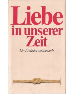 Liebe in Unserer Zeit - Ein Erzählerwettbewerb | de Vários Autores