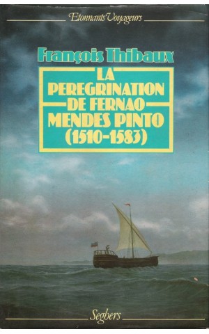 La Pérégrination de Fernao Mendès Pinto (1510-1583) | de François Thibaux