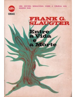 Entre a Vida e a Morte | de Frank G. Slaughter