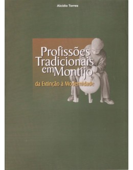 Profissões Tradicionais em Montijo  - Da Extinção à Modernidade | de Alcídio Torres