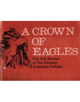 A Crown of Eagles: The Life-Stories of Ten Famous American Indians