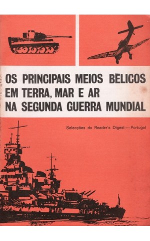 Os Principais Meios Bélicos em Terra, Mar e Ar na Segunda Guerra Mundial