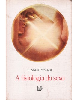 A Fisiologia do Sexo | de Kenneth Walker