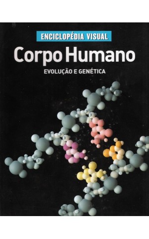 Enciclopédia Visual - O Corpo Humano: Evolução e Genética
