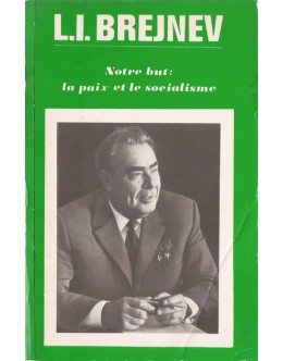 Notre But: La Paix et le Socialisme (Mars 1971 - Décembre 1972) | de L. I. Brejnev
