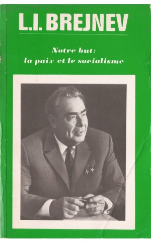 Notre But: La Paix et le Socialisme (Mars 1971 - Décembre 1972) | de L. I. Brejnev