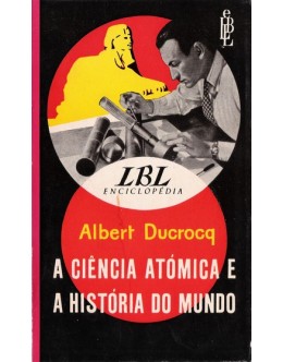 A Ciência Atómica e a História do Mundo | de Albert Ducrocq