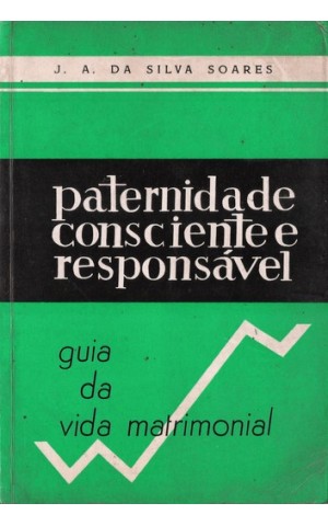 Paternidade Consciente e Responsável | de José António da Silva Soares