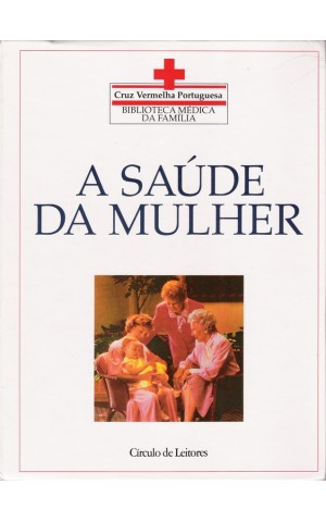 Biblioteca Médica da Família - Cruz Vermelha Portuguesa: A Saúde da Mulher