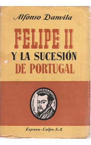 Felipe II y La Sucesión de Portugal | de Alfonso Danvila