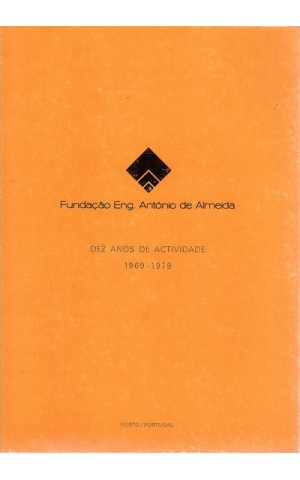 Fundação Eng. António de Almeida - Dez Anos de Actividade 1969-1979