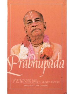 Prabhupãda - Construyó una Casa en la que Puede Vivir el Mundo Entero | de Satsvarupa Dãsa Goswami