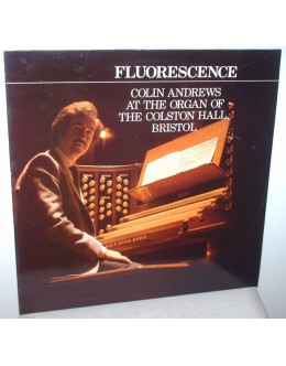 Colin Andrews | Fluorescence - Colin Andrews At The Organ Of The Colston Hall, Bristol [LP]
